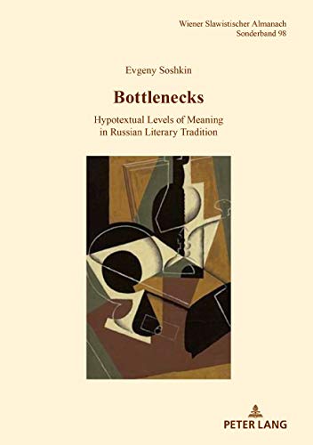 Bottlenecks: Hypotextual Levels of Meaning in Russian Literary Tradition (Wiener Slawistischer Almanach - Sonderbände: Literaturwissenschaftliche Reihe, Band 98)