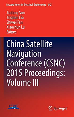 China Satellite Navigation Conference (CSNC) 2015 Proceedings: Volume III (Lecture Notes in Electrical Engineering, 342, Band 342)