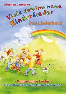 Viele schöne neue Kinderlieder - Kunterbunte Lieder - Das optimal fröhliche Mitsingvergnügen: Das Liederbuch mit vielen Texten, Noten und Gitarrengriffen zum Mitsingen und Mitspielen