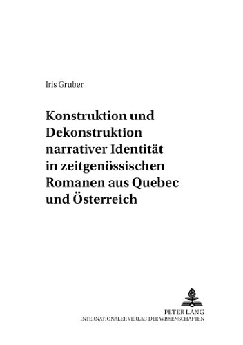 Konstruktion und Dekonstruktion narrativer Identität in zeitgenössischen Romanen aus Québec und Österreich (Canadiana)