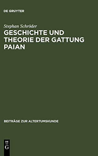 Geschichte und Theorie der Gattung Paian: Eine kritische Untersuchung mit einem Ausblick auf Behandlung und Auffassung der lyrischen Gattungen bei den ... (Beiträge zur Altertumskunde, 121, Band 121)