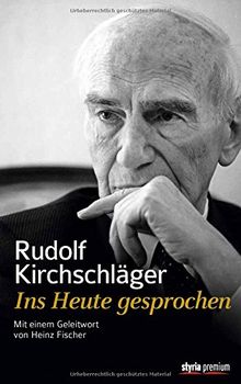 Rudolf Kirchschläger. Ins Heute gesprochen