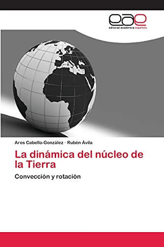 La dinámica del núcleo de la Tierra: Convección y rotación