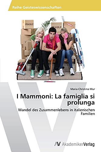 I Mammoni: La famiglia si prolunga: Wandel des Zusammenlebens in italienischen Familien
