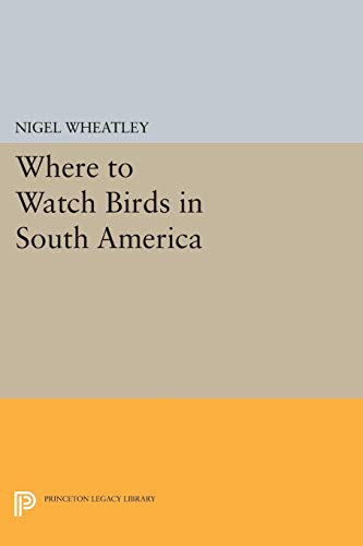 Where to Watch Birds in South America (Princeton Legacy Library)