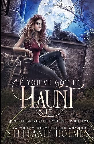 If You've Got It, Haunt It: A kooky, spooky, cozy fantasy with spice (Grimdale Graveyard Mysteries)