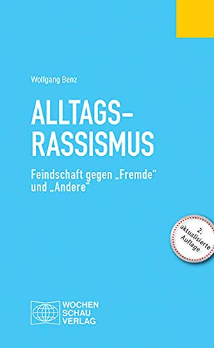 Alltagsrassimsus: Feindschaft gegen Fremde und Andere (Politisches Fachbuch)