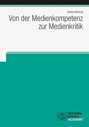 Von der Medienkompetenz zur Medienkritik (Wochenschau Academy)