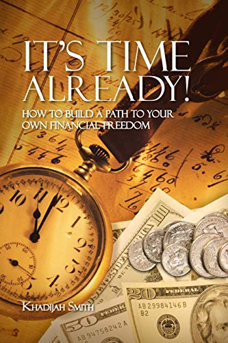 It's Time Already!: How to Build a Path to Your Own Financial Freedom