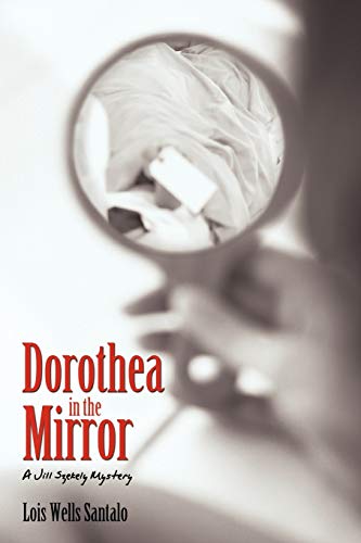 Dorothea in the Mirror: A Jill Szekely Mystery