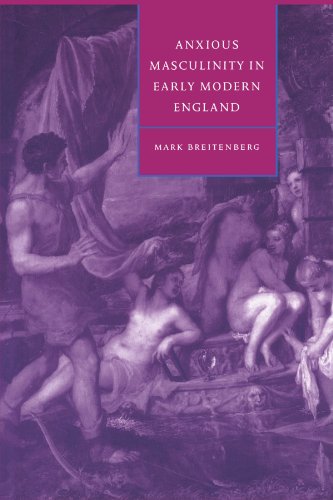 Anxious Masculinity in Early Modern England (Cambridge Studies in Renaissance Literature and Culture, Band 10)