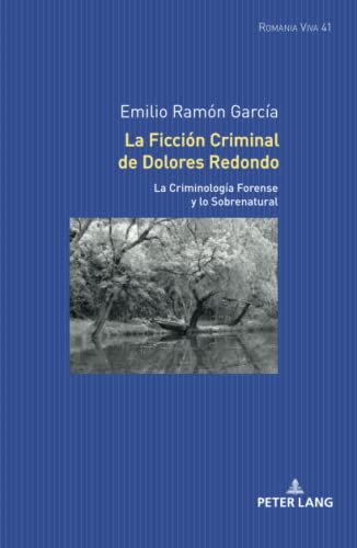 La Ficción Criminal de Dolores Redondo: La Criminología Forense y lo Sobrenatural (Romania Viva: Texte und Studien zu Literatur, Film und Fernsehen der Romania, Band 41)