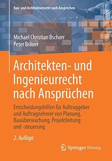 Architekten- und Ingenieurrecht nach Ansprüchen: Entscheidungshilfen für Auftraggeber und Auftragnehmer von Planung, Bauüberwachung, Projektleitung ... (Bau- und Architektenrecht nach Ansprüchen)