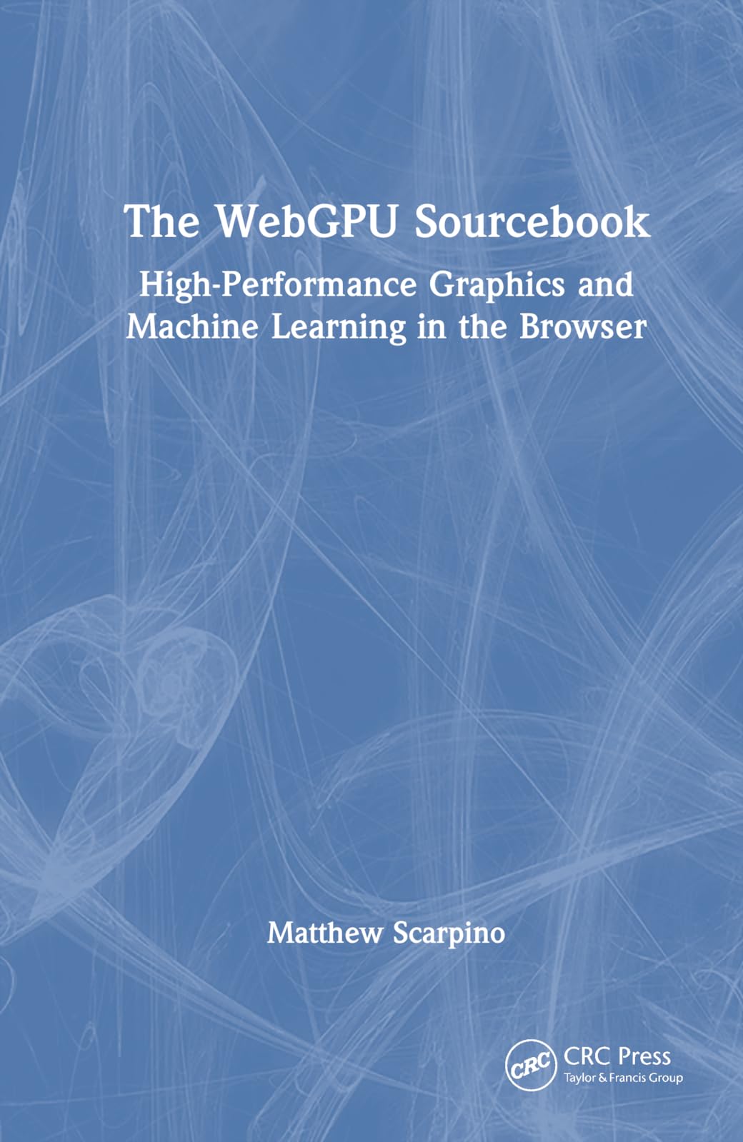 The WebGPU Sourcebook: High-Performance Graphics and Machine Learning in the Browser
