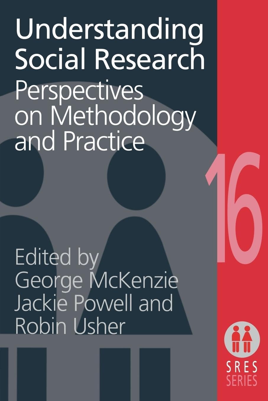 Understanding Social Research: Perspectives on Methodology and Practice (SOCIAL RESEARCH AND EDUCATIONAL STUDIES SERIES)