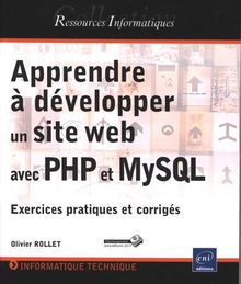 Apprendre à développer un site web avec PHP et MysSQL : exercices pratiques et corrigés