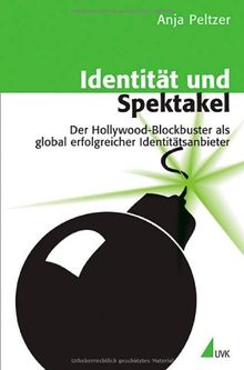 Identität und Spektakel: Der Hollywood-Blockbuster als global erfolgreicher Identitätsanbieter