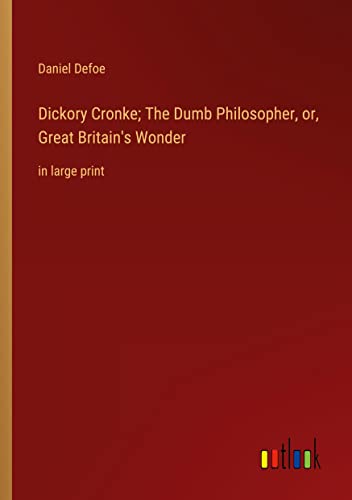 Dickory Cronke; The Dumb Philosopher, or, Great Britain's Wonder: in large print