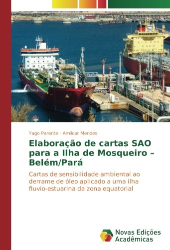 Elaboração de cartas SAO para a Ilha de Mosqueiro – Belém/Pará: Cartas de sensibilidade ambiental ao derrame de óleo aplicado a uma ilha fluvio-estuarina da zona equatorial