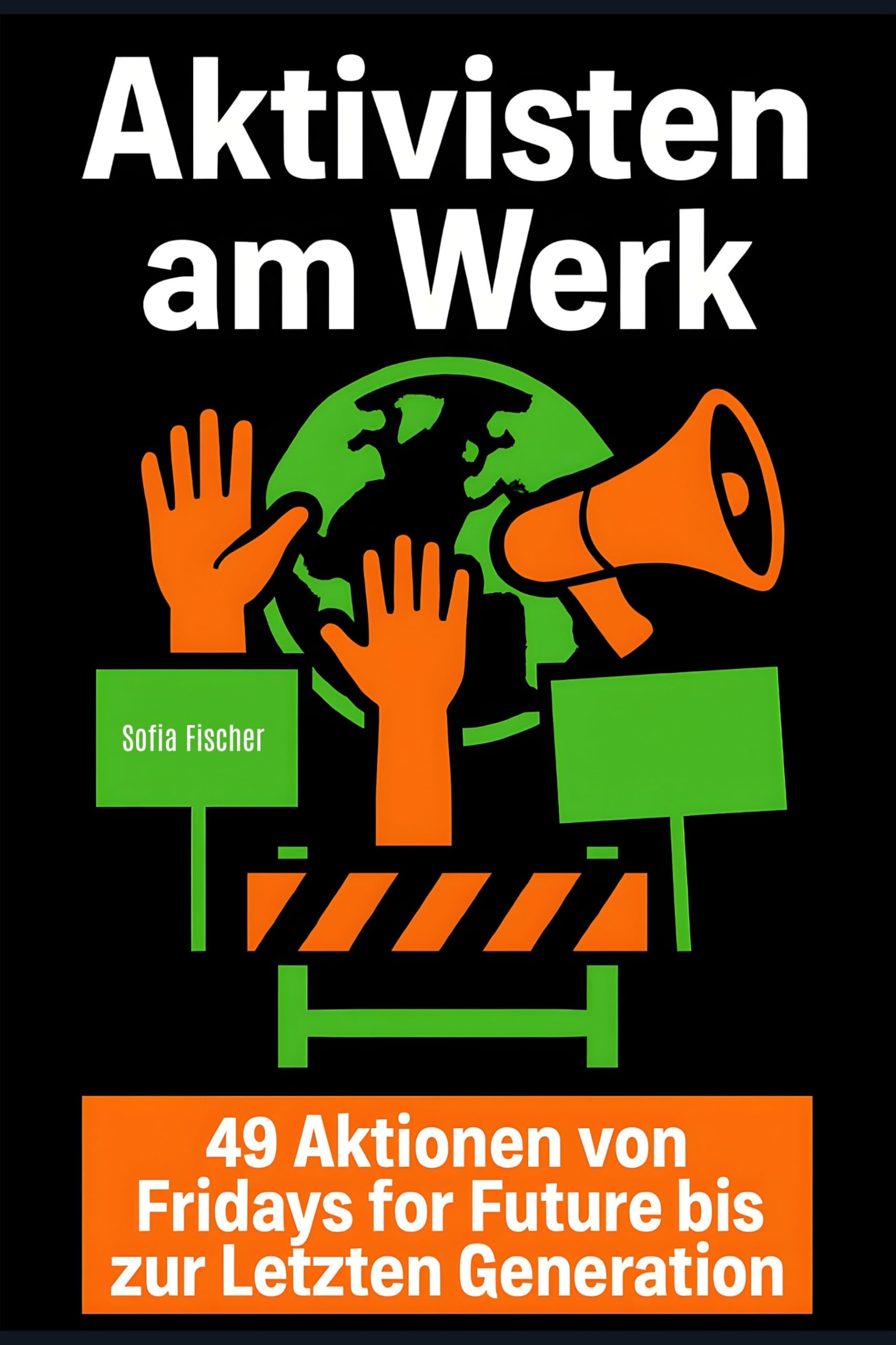Aktivisten am Werk: 49 Aktionen von Fridays for Future bis zur Letzten Generation