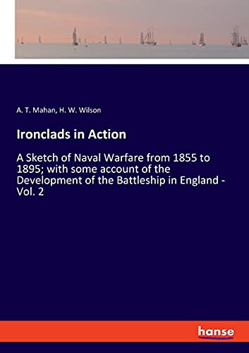 Ironclads in Action: A Sketch of Naval Warfare from 1855 to 1895; with some account of the Development of the Battleship in England - Vol. 2