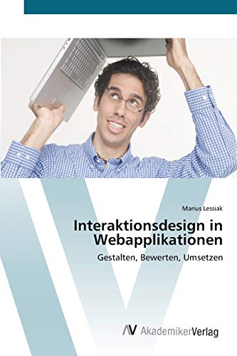 Interaktionsdesign in Webapplikationen: Gestalten, Bewerten, Umsetzen