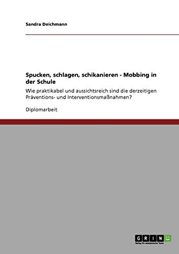 Spucken, schlagen, schikanieren. Mobbing in der Schule: Wie praktikabel und aussichtsreich sind die derzeitigen Präventions- und Interventionsmaßnahmen?