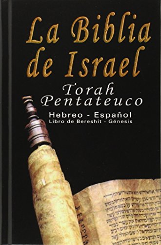 La Biblia de Israel: Torah Pentateuco: Hebreo - Español : Libro de Bereshít - Génesis: Torah Pentateuco: Hebreo - Espanol : Libro De Bereshit - Genesis