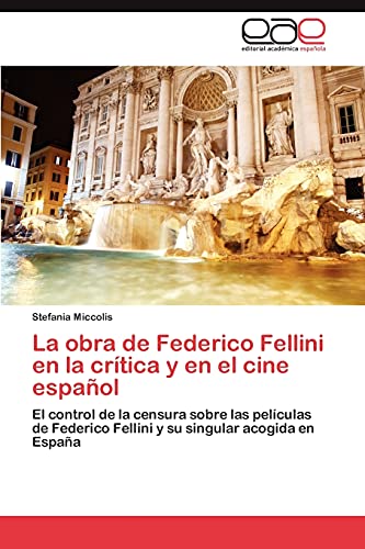La obra de Federico Fellini en la crítica y en el cine español: El control de la censura sobre las películas de Federico Fellini y su singular acogida en España