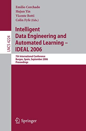 Intelligent Data Engineering and Automated Learning - IDEAL 2006: 7th International Conference, Burgos, Spain, September 20-23, 2006, Proceedings (Lecture Notes in Computer Science, 4224, Band 4224)
