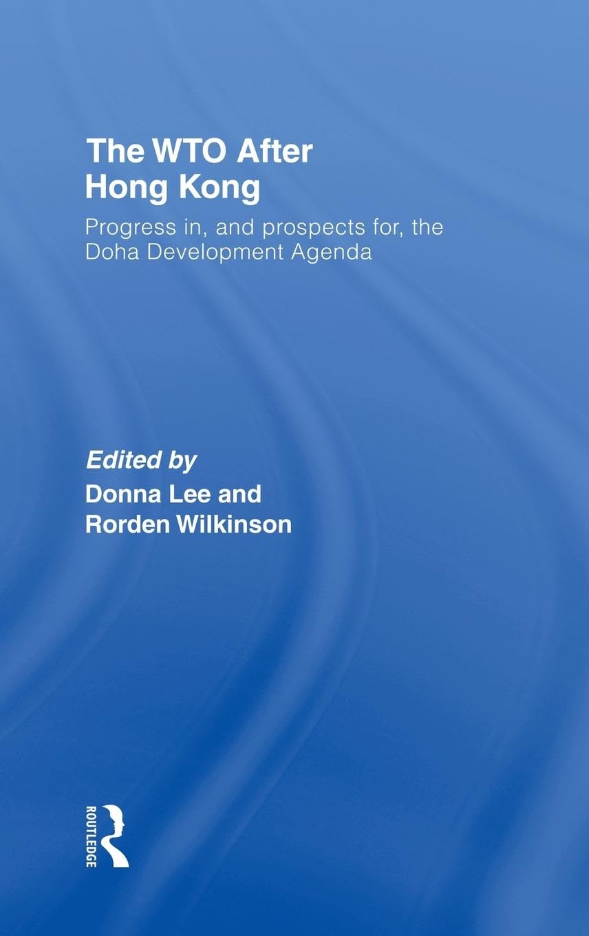 The WTO after Hong Kong: Progress in, and Prospects for, the Doha Development Agenda (Race & Politics)