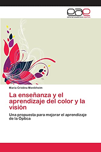La enseñanza y el aprendizaje del color y la visión: Una propuesta para mejorar el aprendizaje de la Óptica