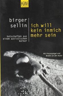 Ich will kein inmich mehr sein: Botschaften aus einem autistischen Kerker. Mit Pressespiegel und Briefen an den Autor