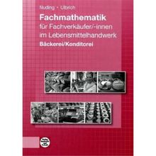 Fachmathematik für Fachverkäufer/-innen im Lebensmittelhandwerk. Bäckerei / Konditorei