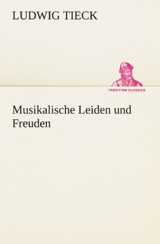 Musikalische Leiden und Freuden (TREDITION CLASSICS)