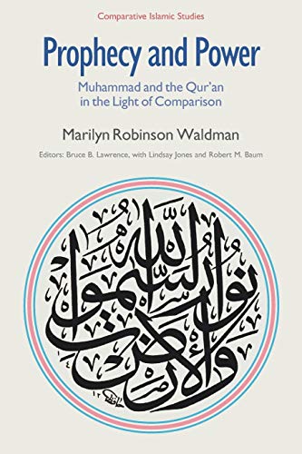 Prophecy and Power: Muhammad and the Qur'an in the Light of Comparison (Comparative Islamic Studies)