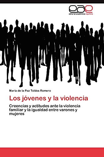 Los jóvenes y la violencia: Creencias y actitudes ante la violencia familiar y la igualdad entre varones y mujeres