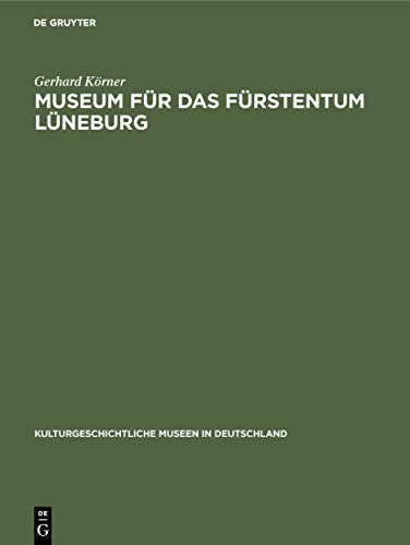 Museum für das Fürstentum Lüneburg (Kulturgeschichtliche Museen in Deutschland, 7)
