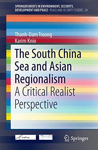 The South China Sea and Asian Regionalism: A Critical Realist Perspective (SpringerBriefs in Environment, Security, Development and Peace)
