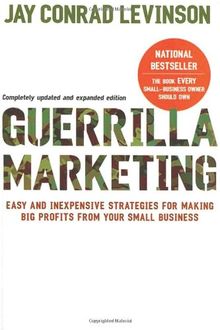 Guerrilla Marketing, 4th edition: Easy and Inexpensive Strategies for Making Big Profits from Your SmallBusiness