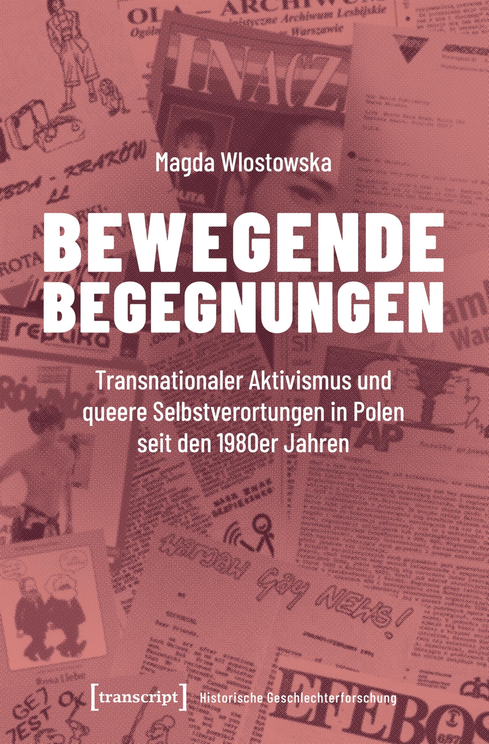 Bewegende Begegnungen: Transnationaler Aktivismus und queere Selbstverortungen in Polen seit den 1980er Jahren (Historische Geschlechterforschung)