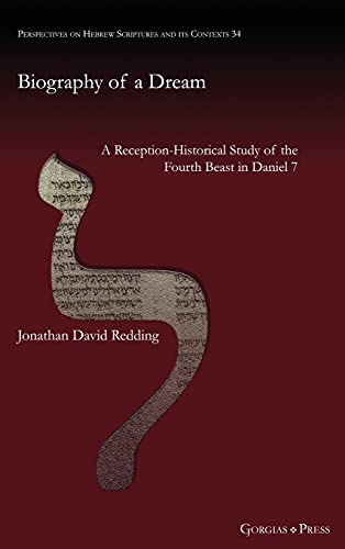 Biography of a Dream: A Reception-Historical Study of the Fourth Beast in Daniel 7 (Perspectives on Hebrew Scriptures and Its Contexts, Band 34)