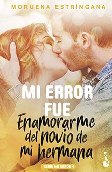 Mi error fue enamorarme del novio de mi hermana: Serie Mi error 4 (Bestseller)