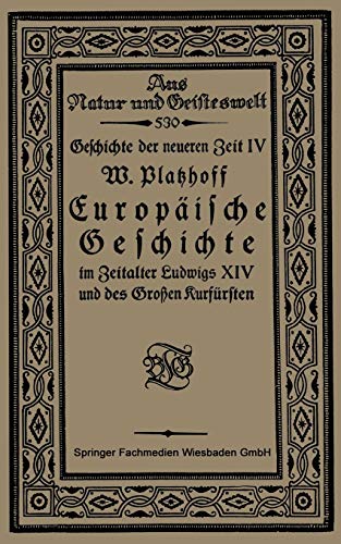 Europäische Geschichte im Zeitalter Ludwigs XIV und des Großen Kurfürsten (Aus Natur und Geisteswelt)