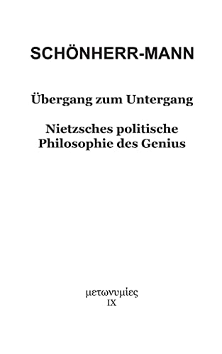 Übergang zum Untergang: Nietzsches politische Philosophie des Genius