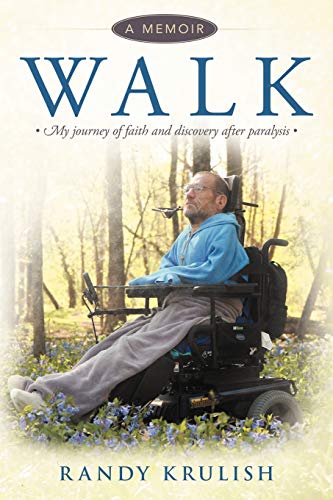 Walk: A Memoir: My Journey Of Faith And Discovery After Paralysis