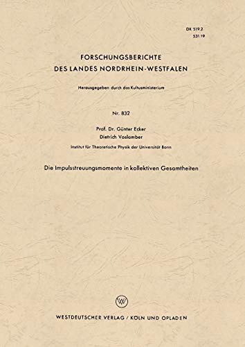 Die Impulsstreuungsmomente in kollektiven Gesamtheiten (Forschungsberichte des Landes Nordrhein-Westfalen) (German Edition) (Forschungsberichte des Landes Nordrhein-Westfalen, 832, Band 832)
