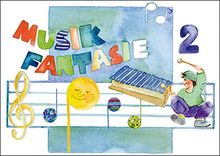 Musik Fantasie - Schülerheft 2 : Eine fantasievolle musikalische Früherziehung. Das einzige Lehrkonzept mit jährlichen Updates! Ein Kinder-Aktivprogramm für Augen, Ohren, Herz und Hände.