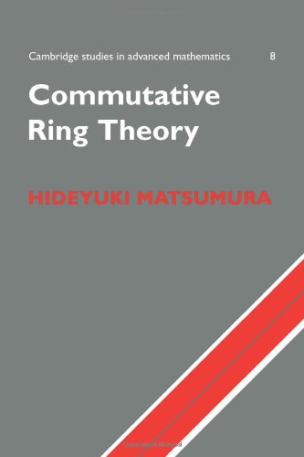 H. Matsumura Commutative Ring Theory (Cambridge Studies In Advanced Mathematics, Band 8)