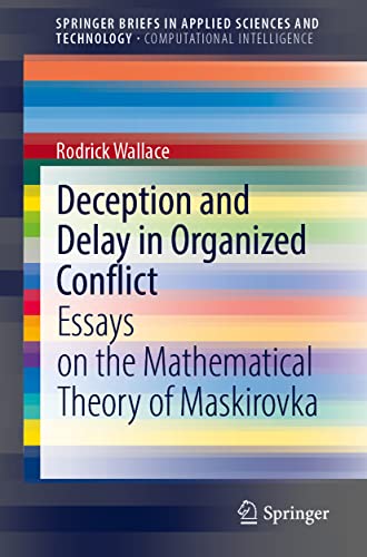 Deception and Delay in Organized Conflict: Essays on the Mathematical Theory of Maskirovka (SpringerBriefs in Applied Sciences and Technology)